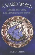 A Shared World: Christians and Muslims in the Early Modern Mediterranean