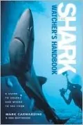The Shark-Watcher's Handbook: A Guide to Sharks and Where to See Them