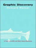 Graphic Discovery: A Trout in the Milk and Other Visual Adventures