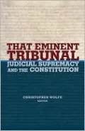 That Eminent Tribunal: Judicial Supremacy and the Constitution