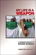 My Life Is a Weapon: A Modern History of Suicide Bombing