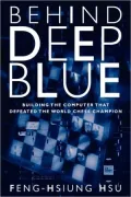 Behind Deep Blue: Building the Computer that Defeated the World Chess Champion
