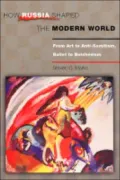 How Russia Shaped the Modern World: From Art to Anti-Semitism, Ballet to Bolshevism