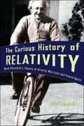 The Curious History of Relativity: How Einstein's Theory of Gravity Was Lost and Found Again
