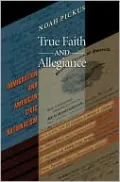 True Faith and Allegiance: Immigration and American Civic Nationalism