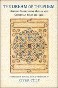 The Dream of the Poem: Hebrew Poetry from Muslim and Christian Spain, 950-1492