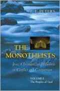 The Monotheists: Jews, Christians, and Muslims in Conflict and Competition, Volume I: The Peoples of God
