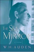 The Sea and the Mirror: A Commentary on Shakespeare's "The Tempest"