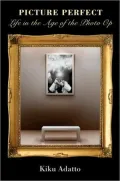 Picture Perfect: Life in the Age of the Photo Op (New Edition)