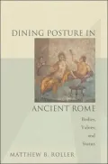 Dining Posture in Ancient Rome: Bodies, Values, and Status