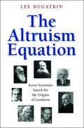 The Altruism Equation: Seven Scientists Search for the Origins of Goodness