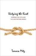 Untying the Knot: Marriage, the State, and the Case for Their Divorce