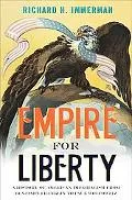 Empire for Liberty: A History of American Imperialism from Benjamin Franklin to Paul Wolfowitz