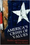 America's Crisis of Values: Reality and Perception