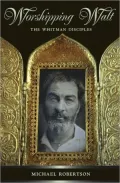 Worshipping Walt: The Whitman Disciples