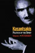 Kazantzakis: Politics of the Spirit, Volume 1