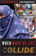 When Ways of Life Collide: Multiculturalism and Its Discontents in the Netherlands
