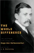The Whole Difference: Selected Writings of Hugo von Hofmannsthal