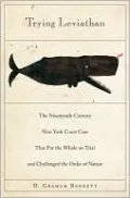 Trying Leviathan: The Nineteenth-Century New York Court Case That Put the Whale on Trial and Challenged the Order of Nature