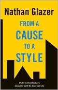 From a Cause to a Style: Modernist Architecture's Encounter with the American City