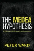 The Medea Hypothesis: Is Life on Earth Ultimately Self-Destructive?
