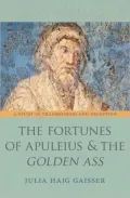 The Fortunes of Apuleius and the "Golden Ass": A Study in Transmission and Reception