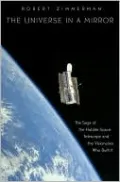 The Universe in a Mirror: The Saga of the Hubble Space Telescope and the Visionaries Who Built It