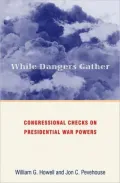 While Dangers Gather: Congressional Checks on Presidential War Powers