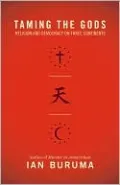 Taming the Gods: Religion and Democracy on Three Continents