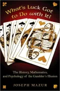 What's Luck Got to Do with It?: The History, Mathematics, and Psychology of the Gambler's Il...