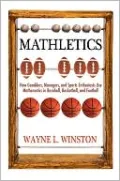Mathletics: How Gamblers, Managers, and Sports Enthusiasts Use Mathematics in Baseball, Basketball, and Football