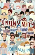 Anonymity: A Secret History of English Literature