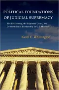 Political Foundations of Judicial Supremacy: The Presidency, the Supreme Court, and Constitutional Leadership in U.S. History
