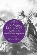 The Deaths of Louis XVI: Regicide and the French Political Imagination