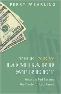 The New Lombard Street: How the Fed Became the Dealer of Last Resort