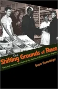 The Shifting Grounds of Race: Black and Japanese Americans in the Making of Multiethnic Los Angeles