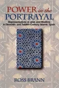 Power in the Portrayal: Representations of Jews and Muslims in Eleventh- and Twelfth-Century Islamic Spain