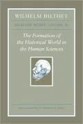 Wilhelm Dilthey: Selected Works, Volume III: The Formation of the Historical World in the Human Sciences