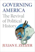 Governing America: The Revival of Political History