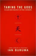 Taming the Gods: Religion and Democracy on Three Continents