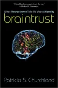 Braintrust: What Neuroscience Tells Us about Morality
