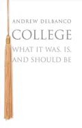 College: What It Was, Is, and Should Be (New in Paperback)