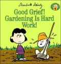 Good Grief! Gardening Is Hard Work!