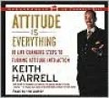 Attitude Is Everything: 10 Life-Changing Steps to Turning Attitude into Action