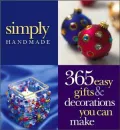 Simply Handmade : 365 Easy Gifts and Decorations You Can Make