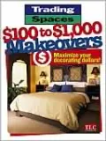 Trading Spaces $100 to $1000 Makeovers: Maximizing Your Decorating Dollars