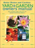 Yard and Garden Owners Manual : Your Complete Guide to the Care and Upkeep of Everything Outdoors