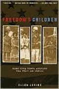 Freedom's Children: Young Civil Rights Activists Tell Their Own Stories