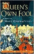 Queen's Own Fool: A Novel of Mary Queen of Scots (Stuart Quartet Series #1)