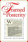 Framed for Posterity: The Enduring Philosophy of the Constitution